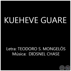 KUEHEVE GUARE - Música: DIOSNEL CHASE